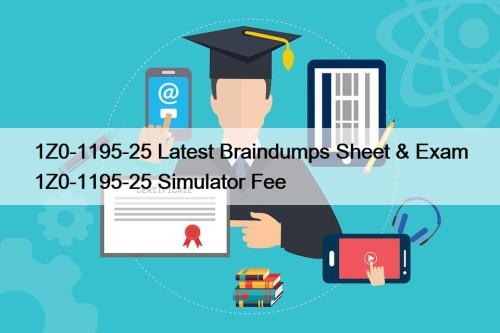 1Z0-1195-25 Latest Braindumps Sheet & Exam 1Z0-1195-25 Simulator ...