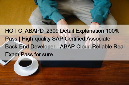 HOT C_ABAPD_2309 Detail Explanation 100% Pass | High-quality ...