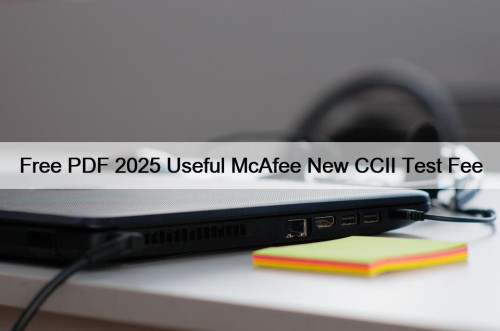 Free PDF 2025 Useful McAfee New CCII Test ...