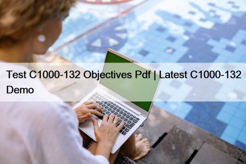 Test C1000-132 Objectives Pdf | Latest C1000-132 Demo