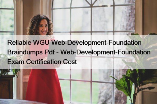 Reliable WGU Web-Development-Foundation Braindumps Pdf - Web-Development-Foundation Exam ...